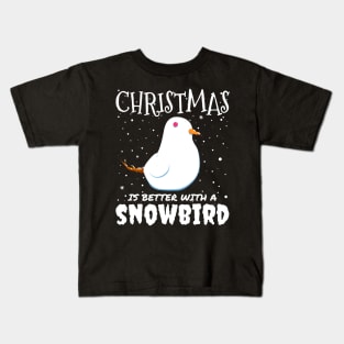 Christmas Is Better With A Snowbird - Christmas snow bird gift Kids T-Shirt